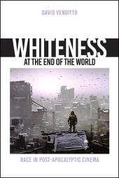 E-book, Whiteness at the End of the World : Race in Post-Apocalyptic Cinema, SUNY Press - State University of New York Press