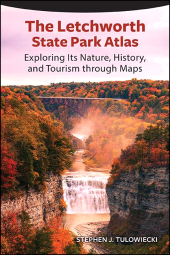 E-book, The Letchworth State Park Atlas : Exploring Its Nature, History, and Tourism through Maps, SUNY Press - State University of New York Press