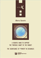 E-book, A robotic hand to support the «invisible hand» of the market. The significance of «power» in exchanges, Tangram Edizioni Scientifiche