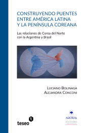 E-book, Construyendo puentes entre América Latina y la península coreana : Las relaciones de Corea del Norte con la Argentina y Brasil, Editorial Teseo