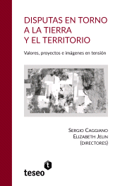 E-book, Disputas en torno a la tierra y el territorio : Valores, proyectos e imágenes en tensión, Editorial Teseo