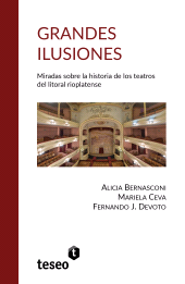 E-book, Grandes ilusiones : Miradas sobre la historia de los teatros del litoral rioplatense, Editorial Teseo