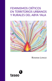 E-book, Feminismos críticos en territorios urbanos y rurales del Abya Yala, Editorial Teseo