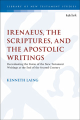 eBook, Irenaeus, the Scriptures, and the Apostolic Writings, T&T Clark