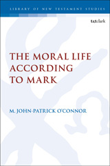 E-book, The Moral Life According to Mark, O'Connor, M. John-Patrick, T&T Clark