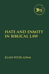 E-book, Hate and Enmity in Biblical Law, Adam, Klaus-Peter, T&T Clark