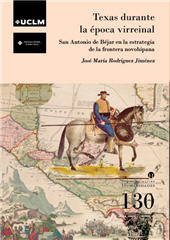 eBook, Texas durante la época virreinal : San Antonio de Béjar en la estrategia de la frontera novohispana, Universidad de Castilla-La Mancha