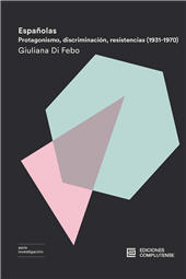 E-book, Españolas : protagonismo, discriminación, resistencias (1931-1970), Di Febo, Giuliana, Ediciones Complutense