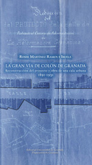E-book, Gran vía de Colón de Granada : reconstrucción del proyecto y obra de una cala urbana (1891-1931), Universidad de Granada
