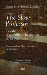 eBook, The Slow Professor : desafiando la cultura de la rapidez en la academia : Acompañado de Slow humanities: un manifiesto, Universidad de Granada