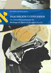 E-book, Inquisición y conversos : La comunidad judaizante de Berlanga de Duero en los siglos XV y XVI., Muñoz Solla, Ricardo, Universidad de Granada