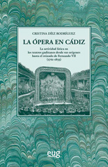 eBook, La ópera en Cádiz : La actividad lírica en los teatros gaditanos desde sus orígenes hasta el reinado de Fernando VII (1761-1833), Universidad de Granada