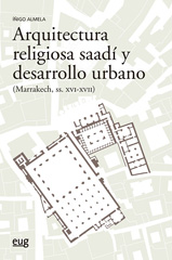 E-book, Arquitectura religiosa Saadí y desarrollo urbano (Marrakech siglos XVI-XV), Almela Legorburu, Iñigo, Universidad de Granada