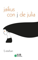 eBook, Jaikus con J de Julia, Esteban Ruiz, Francisco José, Editorial Universidad de Jaén