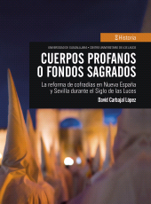 E-book, Cuerpos profanos o fondos sagrados : La reforma de cofradías en Nueva España y Sevilla durante el Siglo de las Luces, Editorial Universidad de Guadalajara