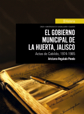 E-book, El gobierno municipal de La Huerta, Jalisco : Actas de Calbido, 1974-1985, Editorial Universidad de Guadalajara