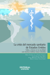 E-book, La crisis del mercado sanitario de Estados Unidos : Fallas y efectos en la movilidad con motivos médicos hacia Colombia, Universidad del Norte