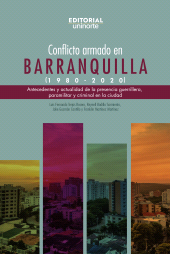 E-book, Conflicto armado en Barranquilla (1980-2020) : Antecedentes y actualidad de la presencia guerrillera, paramilitar y criminal en la ciudad, Universidad del Norte