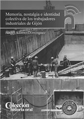 eBook, Memoria, nostalgia e identidad colectiva de los trabajadores industriales de Gijón, Alonso Domínguez, Ángel, Universidad de Oviedo