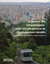 E-book, La gestion des infrastructures dans une perspective de développement durable : Un guide à l'intention des administrations locales et nationales, United Nations