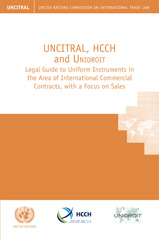 eBook, UNCITRAL, HCCH and Unidroit Legal Guide to Uniform Instruments in the Area of International Commercial Contracts, with a Focus on Sales, United Nations