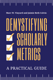 E-book, Demystifying Scholarly Metrics : A Practical Guide, Libraries Unlimited