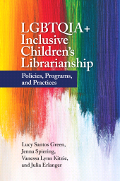 E-book, LGBTQIA+ Inclusive Children's Librarianship : Policies, Programs, and Practices, Libraries Unlimited
