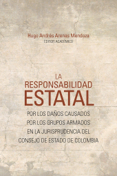 E-book, La responsabilidad estatal : por los daños causados por los grupos armados en la jurisprudencia del Consejo de Estado de Colombia, Editorial Universidad del Rosario