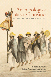 E-book, Antropologías del cristianismo : Perspectivas situadas desde el Sur, Editorial Universidad del Rosario