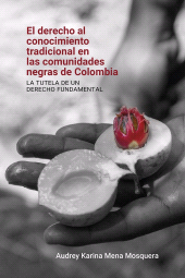 E-book, El derecho al conocimiento tradicional en las comunidades negras de Colombia: : La tutela de un derecho fundamental, Editorial Universidad del Rosario