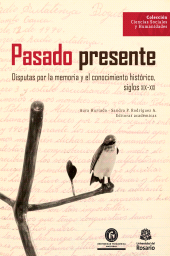 E-book, Pasado presente : Disputas por la memoria y el conocimiento histórico, siglos XIX-XXI, Editorial Universidad del Rosario