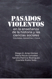 E-book, Pasados violentos en la enseñanza de la historia y las ciencias sociales : Colombia, Argentina y Chile, Editorial Universidad del Rosario
