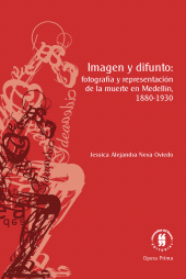 E-book, Imagen y difunto : fotografía y representación de la muerte en Medellín, 1880-1930, Editorial Universidad del Rosario