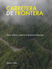 E-book, Carretera de frontera : Poder, historia y estado en la Amazonia colombiana, Editorial Universidad del Rosario