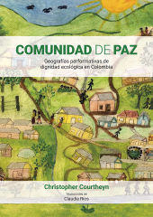 E-book, Comunidad de Paz : geografías performativas de dignidad  ecológica en Colombia, Editorial Universidad del Rosario