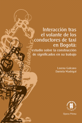 E-book, Interacción tras el volante de los conductores de taxi en Bogotá: : estudio sobre la construcción de significados en su trabajo, Editorial Universidad del Rosario