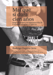 E-book, Mal que sí dura cien años : Jorge Bejarano y la higienización de Colombia durante el siglo XX, Editorial Universidad del Rosario
