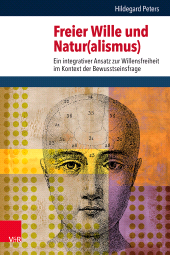 E-book, Freier Wille und Natur(alismus) : Ein integrativer Ansatz zur Willensfreiheit im Kontext der Bewusstseinsfrage, Vandenhoeck & Ruprecht