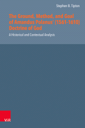 E-book, The Ground, Method, and Goal of Amandus Polanus' (1561-1610) Doctrine of God : A Historical and Contextual Analysis, Vandenhoeck & Ruprecht