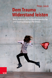 E-book, Dem Trauma Widerstand leisten : Neue Autorität als familientherapeutischer und traumapädagogischer Ansatz, Vandenhoeck & Ruprecht