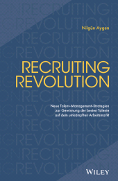 E-book, Recruiting Revolution : Neue Talent-Management-Strategien zur Gewinnung der besten Talente auf dem umkämpften Arbeitsmarkt, Wiley-VCH