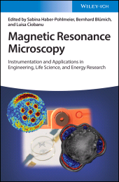 E-book, Magnetic Resonance Microscopy : Instrumentation and Applications in Engineering, Life Science, and Energy Research, Wiley-VCH