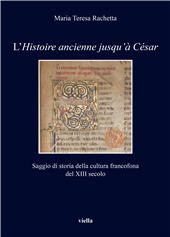 eBook, L'Histoire ancienne jusqu'à César : saggio di storia della cultura francofona del XIII secolo, Rachetta, Maria Teresa, Viella