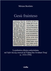 E-book, Gesù frainteso : la polemica ebraica anticristiana nel Sefer ḥizzuq emunah di Yiṣḥaq ben Avraham Troqi (c. 1533-1594), Viella