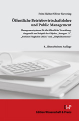 E-book, Öffentliche Betriebswirtschaftslehre und Public Management. : Managementsysteme für die öffentliche Verwaltung, dargestellt am Beispiel der Objekte "Stuttgart 21", "Berliner Flughafen (BER)" und "Elbphilharmonie". 8., überarbeitete Auflage., Verlag Wissenschaft & Praxis