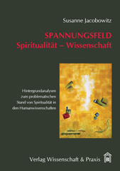 E-book, Spannungsfeld Spiritualität - Wissenschaft. : Hintergrundanalysen zum problematischen Stand von Spiritualität in den Humanwissenschaften., Verlag Wissenschaft & Praxis