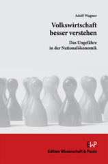 E-book, Volkswirtschaft besser verstehen. : Das Ungefähre in der Nationalökonomik., Wagner, Adolf, Verlag Wissenschaft & Praxis