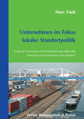 E-book, Unternehmen im Fokus lokaler Standortpolitik. : Findet die kommunale Wirtschaftsförderung zeitgemäße Antworten auf die Bedürfnisse ihrer Kunden? Eine Untersuchung in vier Großen Kreisstädten der Ortenau, Verlag Wissenschaft & Praxis