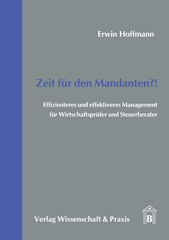 eBook, Zeit für den Mandanten?! : Effizienteres und effektiveres Management für Wirtschaftsprüfer und Steuerberater., Hoffmann, Erwin, Verlag Wissenschaft & Praxis