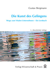 E-book, Die Kunst des Gelingens. : Wege zum Vitalen Unternehmen - Ein Lernbuch., Verlag Wissenschaft & Praxis